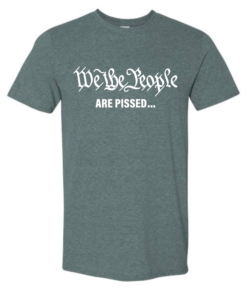 We The People - ARE PISSED - Green